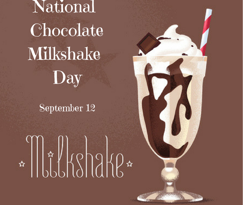 National Chocolate Milkshake Day! September 12