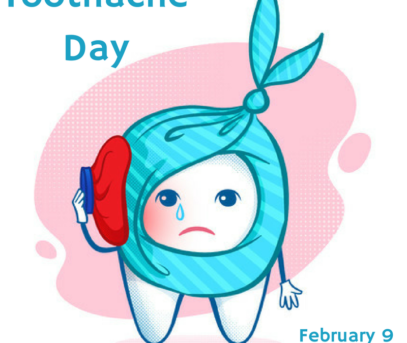 National Toothache Day – Feb. 9