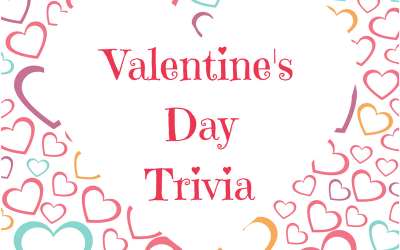 Valentine’s Day 2022 Trivia! (Click the Link to View)