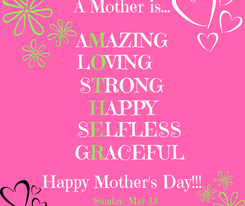 Celebrate Mother’s Day this Sunday, May 13