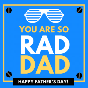 Happy Father’s Day to all the Rad Dads!