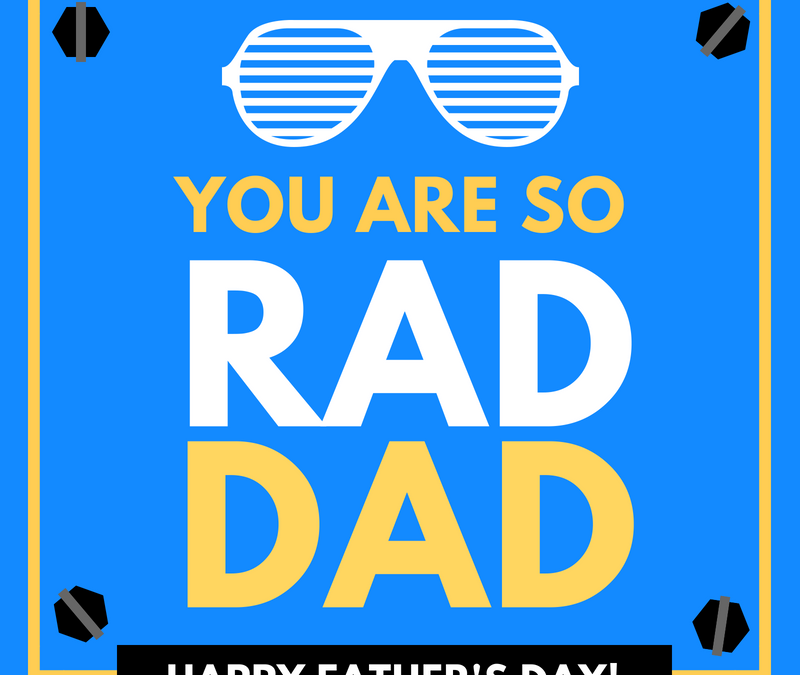 Happy Father’s Day to all the Rad Dads!