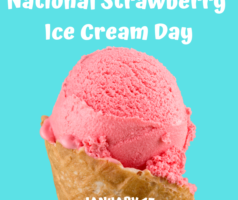 National Strawberry Ice Cream Day – Jan. 15