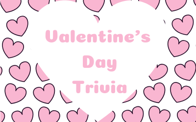 Trivia for Valentine’s Day (Click the Link to View)