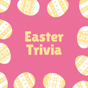 Easter Trivia (Click the Link to View)