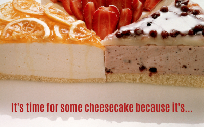 It’s Time For Some Cheesecake! (July 30)
