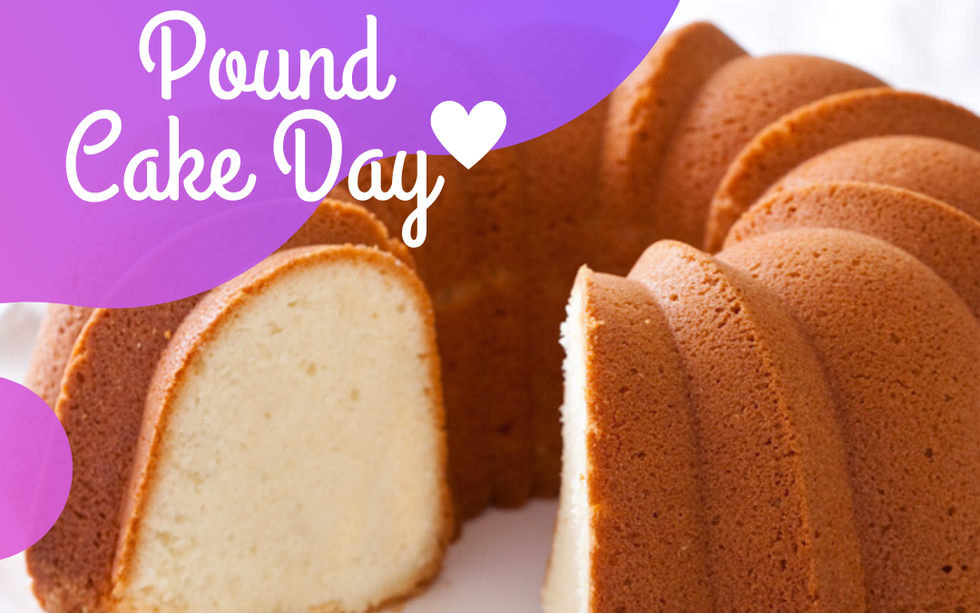National Pound Cake Day – March 4!