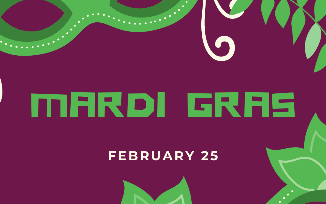 Mardi Gras! – February 25