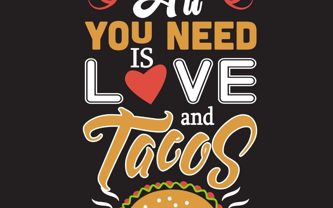 All You Need is Love & Tacos! (Oct. 4)