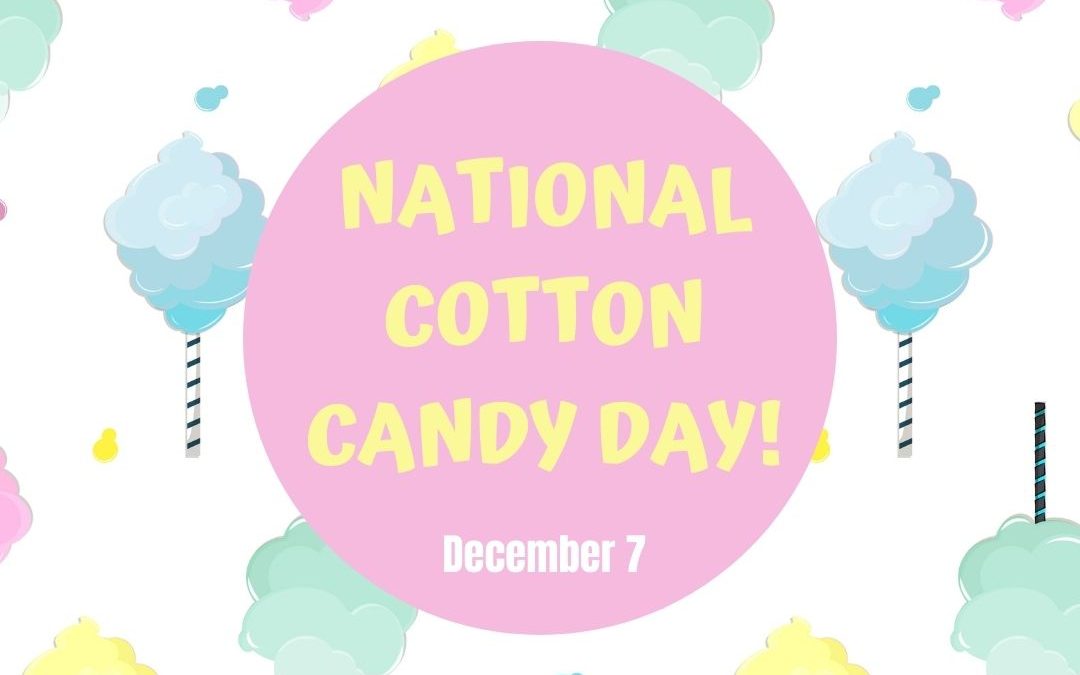 Time for Cotton Candy! (Dec. 7)