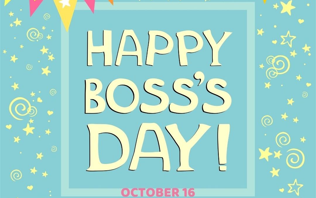 Happy Boss’s Day 2021! (Oct. 16)