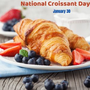 National Croissant Day 2022! (Jan. 30)