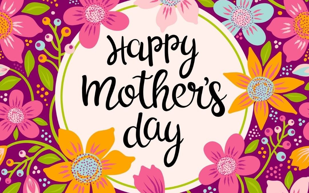 May 8 – Happy Mother’s Day 2022!