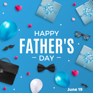 Happy Father’s Day 2022! (June 19)