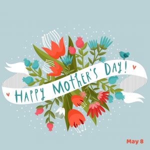 Happy Mother’s Day 2022! (May 8)