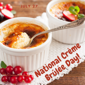 National Crème Brûlée Day 2022! (July 27)