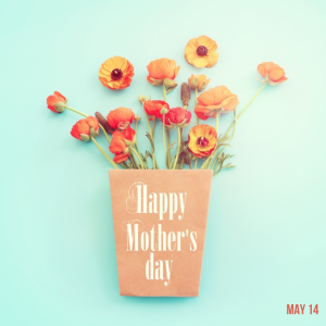 Happy Mother’s Day 2023! (May 14)