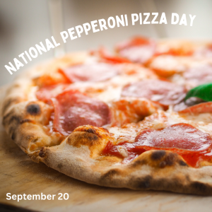 National Pepperoni Pizza Day 2023! (Sept. 20)