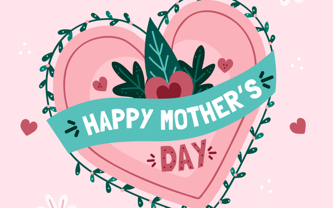 May 12 – Happy Mother’s Day 2024!