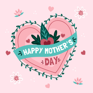 May 12 – Happy Mother’s Day 2024!