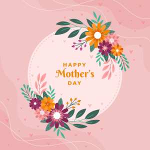 Mother’s Day 2024 is May 12!