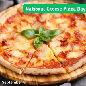 National Cheese Pizza Day 2024! (Sept. 5)