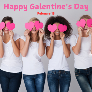 Happy Galentine’s Day! (Feb. 13)